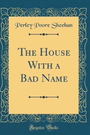 Cover of The House With a Bad Name (Classic Reprint)