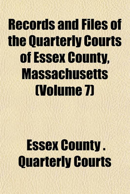 Book cover for Records and Files of the Quarterly Courts of Essex County, Massachusetts (Volume 7)