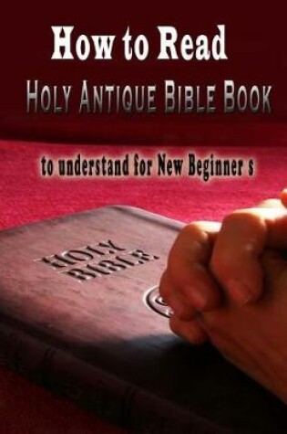 Cover of Read the Holy Antique Bible Book s to understand for New Beginner