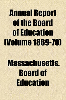 Book cover for Annual Report of the Board of Education (Volume 1869-70)