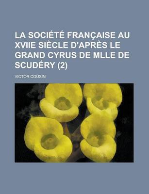 Book cover for La Societe Francaise Au Xviie Siecle D'Apres Le Grand Cyrus de Mlle de Scudery (2)