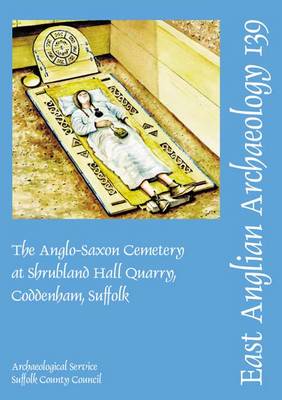 Book cover for The Anglo-Saxon Cemetery at Shrubland Hall Quarry, Coddenham, Suffolk