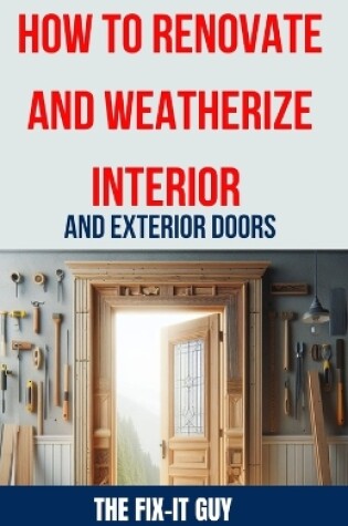 Cover of How to Renovate and Weatherize Interior and Exterior Doors