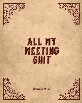 Book cover for All My Meeting Shit Meeting Notes