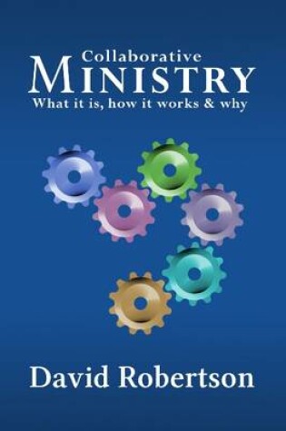 Cover of Collaborative Ministry; What it is, How it Works & Why