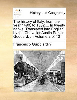 Book cover for The History of Italy, from the Year 1490, to 1532.... in Twenty Books. Translated Into English by the Chevalier Austin Parke Goddard, ... Volume 2 of 10