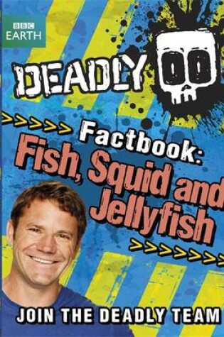 Cover of Deadly Factbook: Fish, Squid and Jellyfish