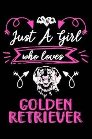 Cover of Just a girl who loves Golden Retriever