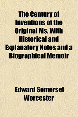 Book cover for The Century of Inventions of the Original Ms. with Historical and Explanatory Notes and a Biographical Memoir