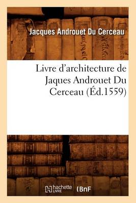 Book cover for Livre d'Architecture de Jaques Androuet Du Cerceau, (Ed.1559)