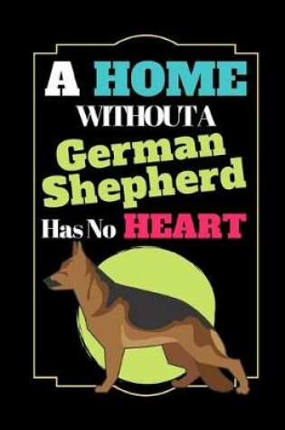 Cover of A Home Without A German Shepherd Has No Heart
