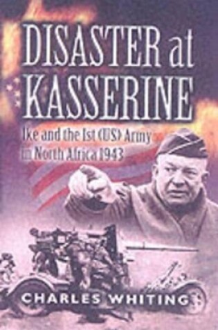 Cover of Disaster at Kasserine: Ike and the 1st (us) Army in North Africa 1943