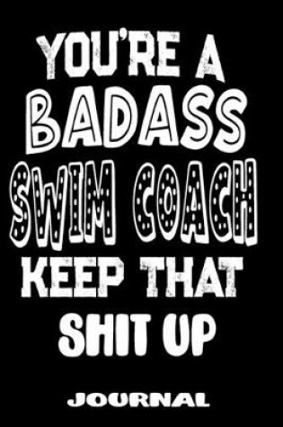 Cover of You're A Badass Swim Coach Keep That Shit Up