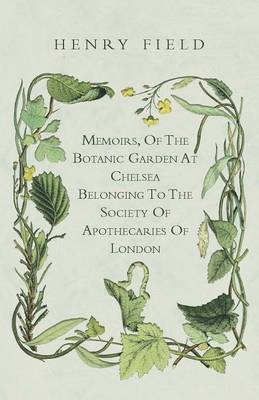 Book cover for Memoirs, Of The Botanick Garden At Chelsea Belonging To The Society Of Apothecaries Of London