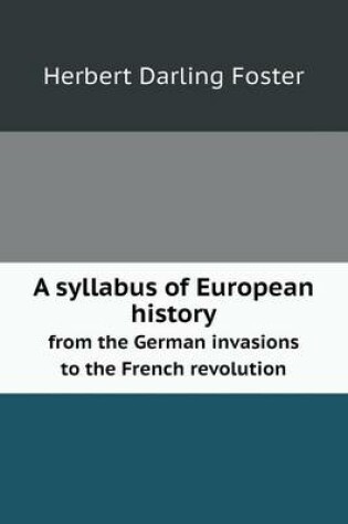 Cover of A syllabus of European history from the German invasions to the French revolution