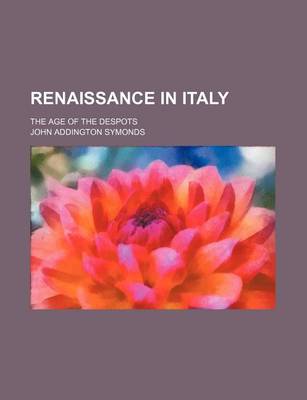 Book cover for Renaissance in Italy (Volume 5, PT. 2); The Age of the Despots