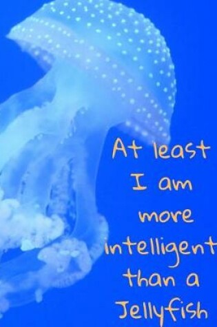 Cover of At least I am more intelligent than a Jellyfish