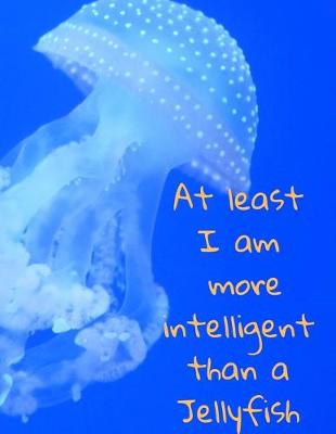 Book cover for At least I am more intelligent than a Jellyfish