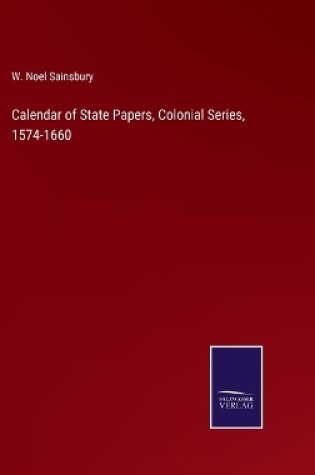 Cover of Calendar of State Papers, Colonial Series, 1574-1660