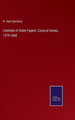 Book cover for Calendar of State Papers, Colonial Series, 1574-1660