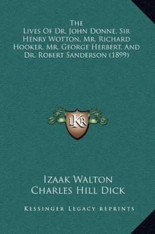 Cover of The Lives of Dr. John Donne, Sir Henry Wotton, Mr. Richard Hooker, Mr. George Herbert, and Dr. Robert Sanderson (1899)