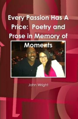 Cover of Every Passion Has A Price: Poetry and Prose in Memory of Moments