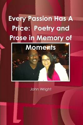 Book cover for Every Passion Has A Price: Poetry and Prose in Memory of Moments