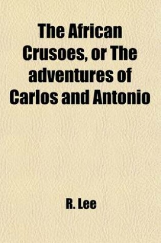 Cover of The African Crusoes; Or, the Adventures of Carlos and Antonio