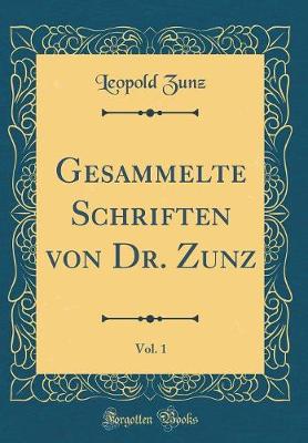 Book cover for Gesammelte Schriften Von Dr. Zunz, Vol. 1 (Classic Reprint)
