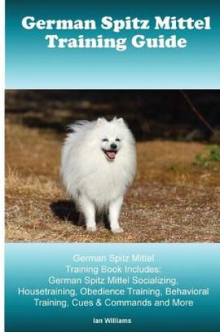 Cover of German Spitz Mittel Training Guide. German Spitz Mittel Training Book Includes
