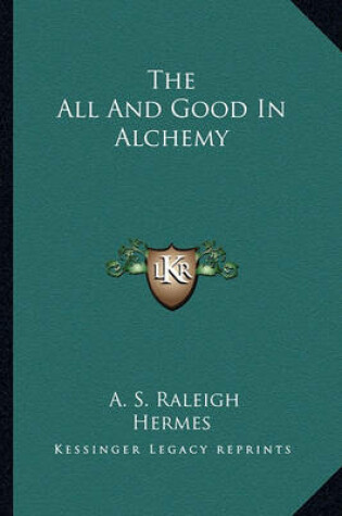 Cover of The All and Good in Alchemy