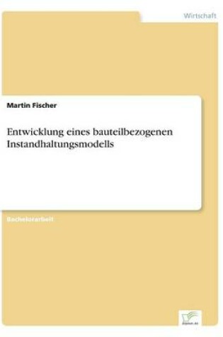 Cover of Entwicklung eines bauteilbezogenen Instandhaltungsmodells