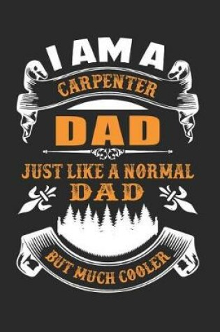 Cover of I Am A Carpenter Dad, Just Like A Normal Dad But Much Cooler