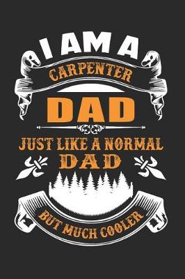 Book cover for I Am A Carpenter Dad, Just Like A Normal Dad But Much Cooler