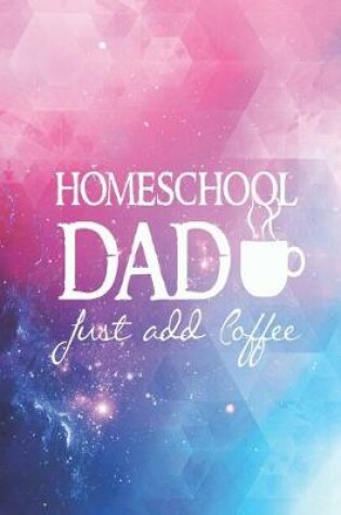 Cover of Homeschool Dad - Just add coffee - Funny Home School Journal