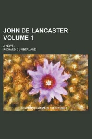Cover of John de Lancaster Volume 1; A Novel