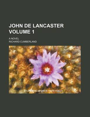 Book cover for John de Lancaster Volume 1; A Novel