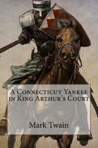 Cover of A Connecticut Yankee in King Arthur's Court Mark Twain