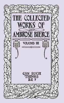 Book cover for The Collected Works of Ambrose Bierce, Volume III