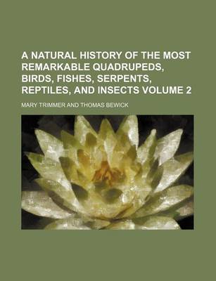 Book cover for A Natural History of the Most Remarkable Quadrupeds, Birds, Fishes, Serpents, Reptiles, and Insects Volume 2