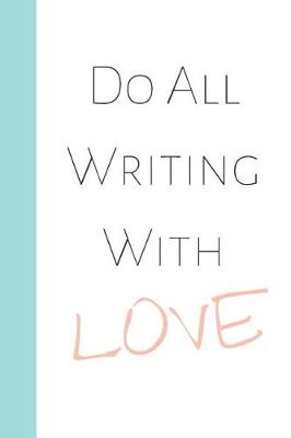 Book cover for Do All Writing with Love