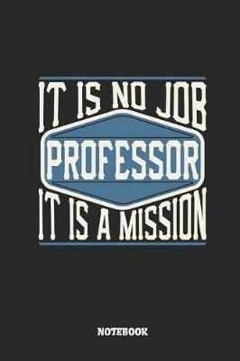 Book cover for Professor Notebook - It Is No Job, It Is a Mission