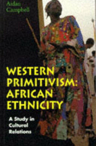 Cover of Western Primitivism: African Ethnicity - A Study in Cultural Relations