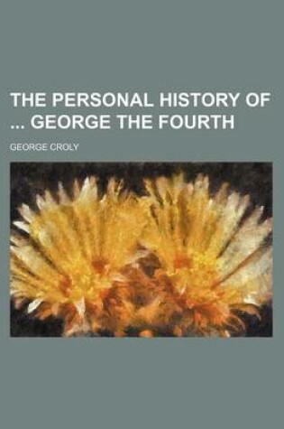 Cover of The Personal History of George the Fourth