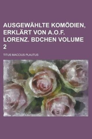 Cover of Ausgewahlte Komodien, Erklart Von A.O.F. Lorenz. Bdchen Volume 2