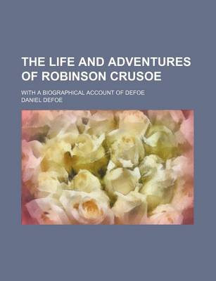 Book cover for The Life and Adventures of Robinson Crusoe; With a Biographical Account of Defoe