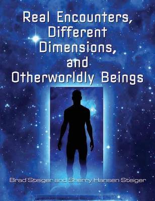 Book cover for Real Encounters, Different Dimensions and Otherworldly Beings