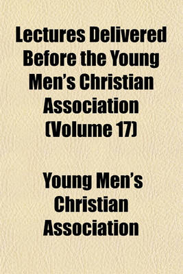 Book cover for Lectures Delivered Before the Young Men's Christian Association (Volume 17)