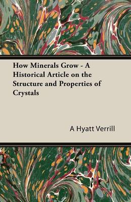 Book cover for How Minerals Grow - A Historical Article on the Structure and Properties of Crystals