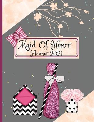 Book cover for Maid Of Honor Planner 2021